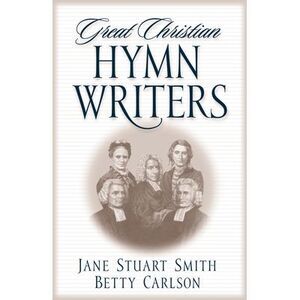 Great Christian Hymn Writers -- Jane Stuart Smith